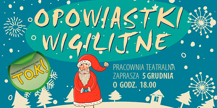 Opowiastki Wigilijne - pokaz świątecznych etiud teatralnych Pracowni Teatralnej TOK