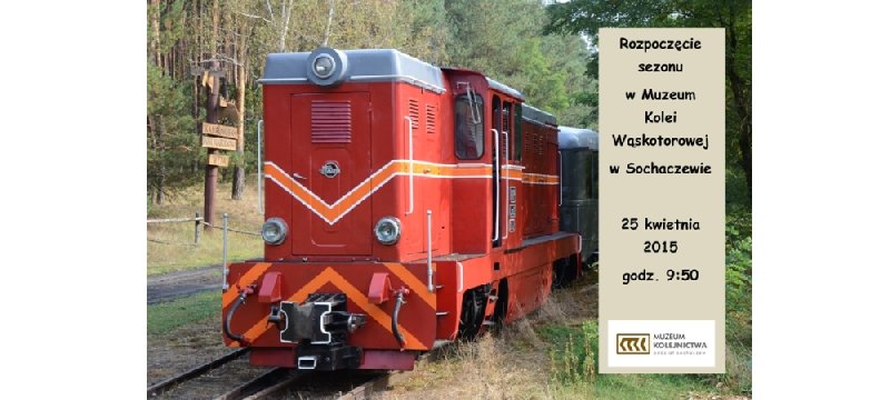 25 kwietnia - Rozpoczęcie sezonu w Muzeum Kolei Wąskotorowej w Sochaczewie