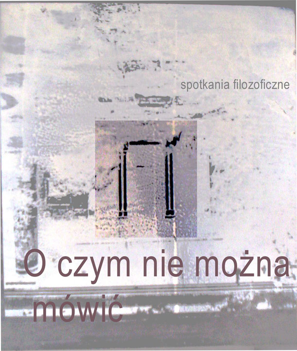O czym nie można mówić - spotkania filozoficzne