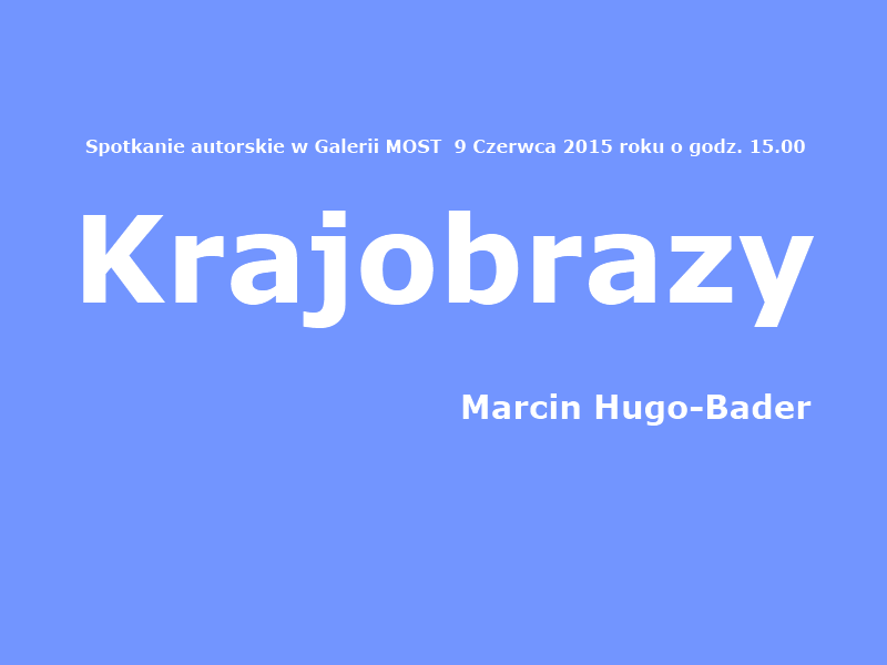 Autorska wystawa Marcina Hugo-Badera w Galerii MOST