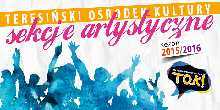 Sekcje artystyczne Teresińskiego Ośrodka Kultury - sezon 2015/16