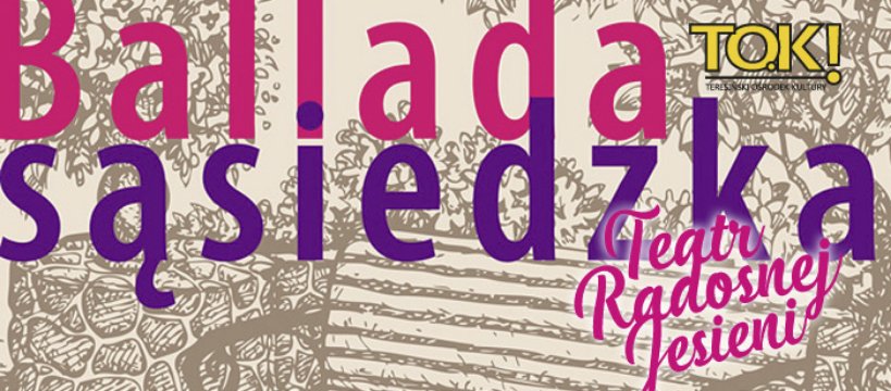 Teatr Radosnej Jesieni zaprasza na spektakl "Ballada sąsiedzka"!