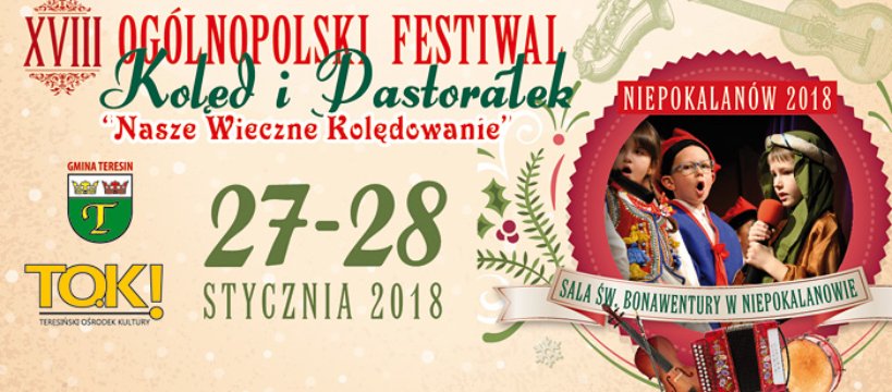 XVIII OGÓLNOPOLSKI FESTIWAL KOLĘD I PASTORAŁEK - 27 i 28 stycznia 2018
