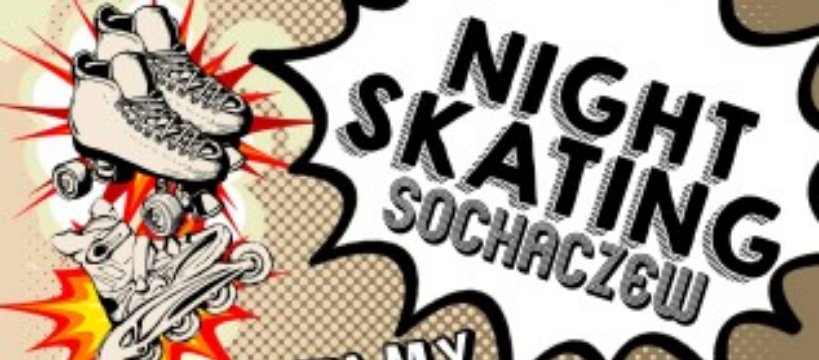 29 czerwca - NIGHT SKATING SOCHACZEW - Zapraszamy
