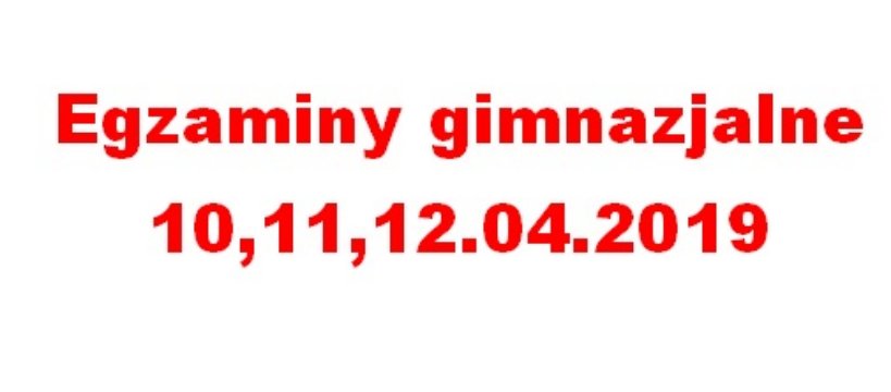 Egzaminy Gimnazjalne 10,11,12.04.2019