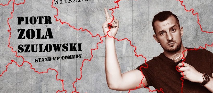 „GRANICE WYTRZYMAŁOŚCI”- stand up Piotra Zoli Szulowskiego