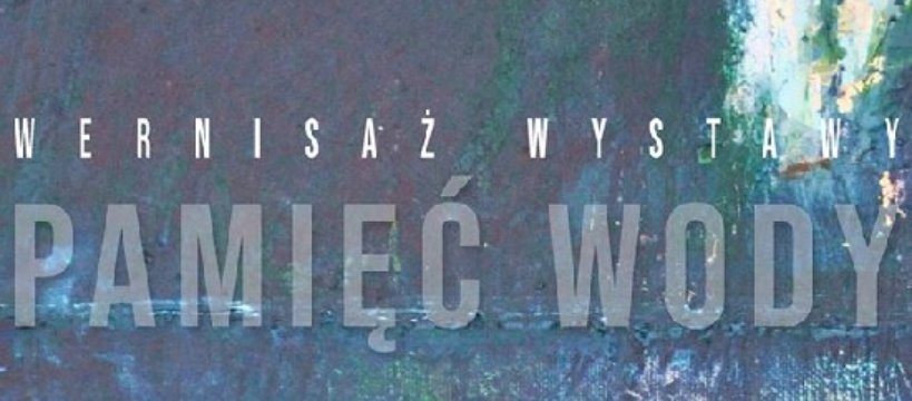 Wernisaż wystawy malarstwa "Pamięć wody" Małgorzaty Kapłan