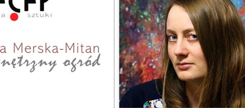 "Wewnętrzny Ogród" - wirtualna wystawa Anny Merskiej-Mitan