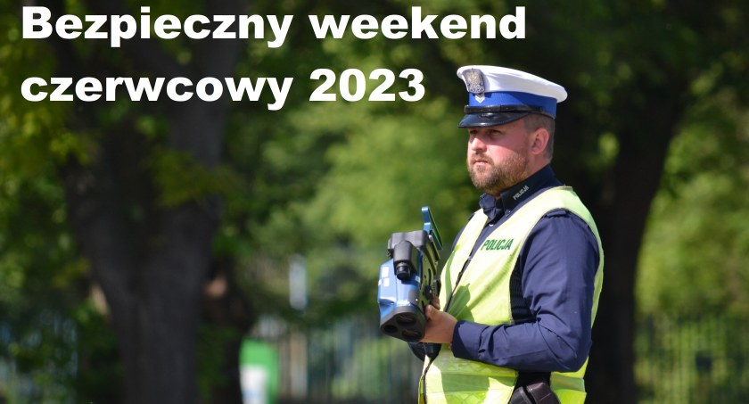 Porady małopolskich policjantów ruchu drogowego na długi czerwcowy weekend