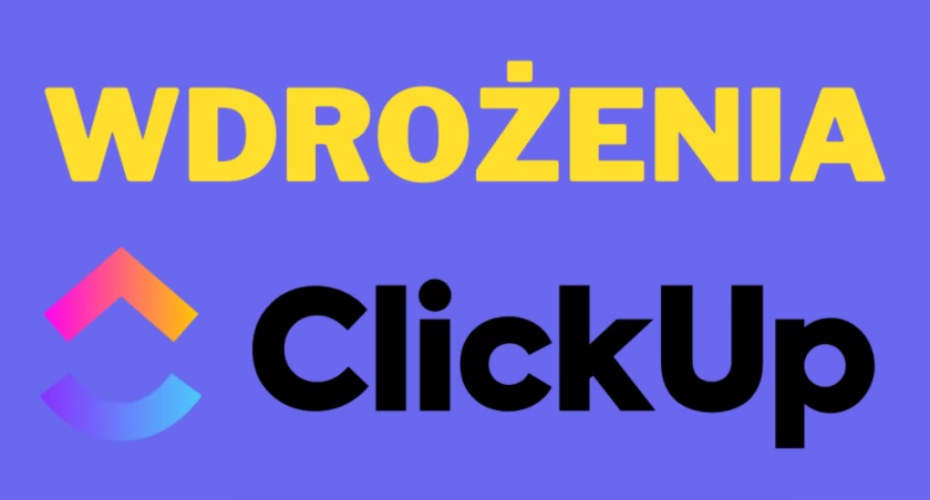 Wdrożenia clickup - garść informacji