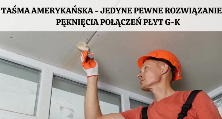 Taśma amerykańska - Jedyne pewne rozwiązanie na pęknięcia połączeń płyt G-K