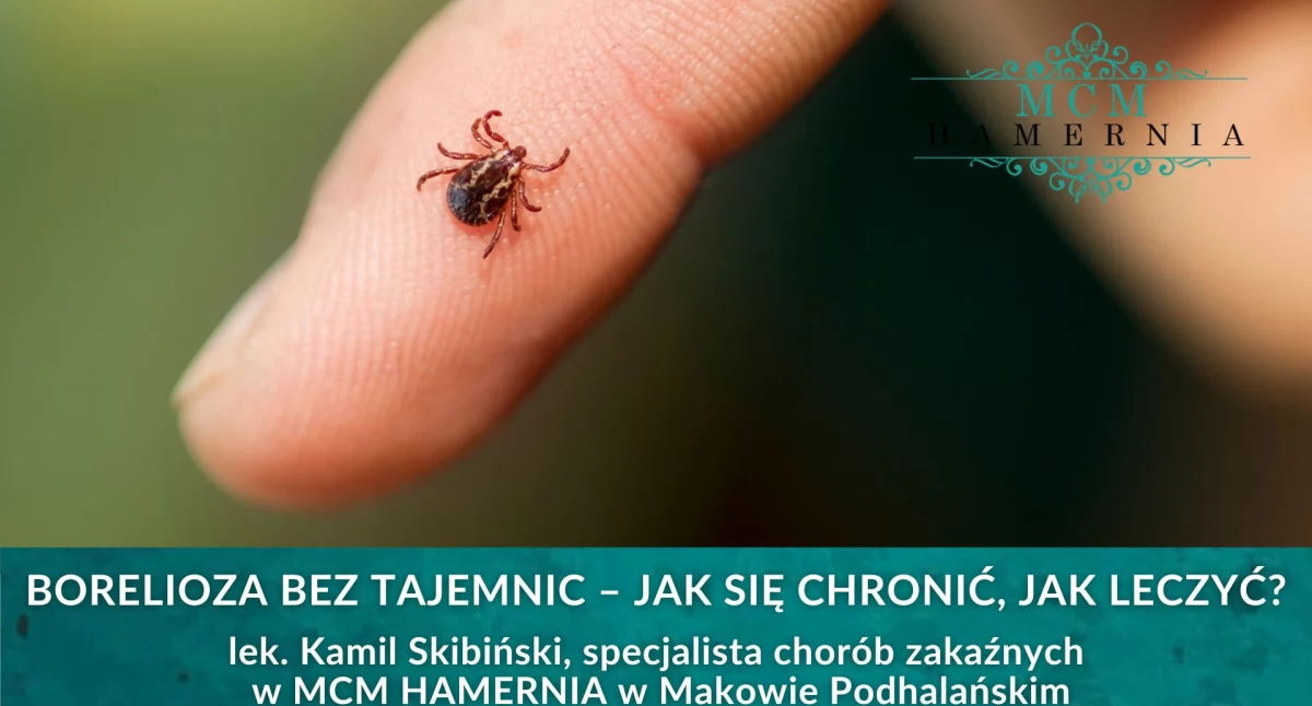 Borelioza bez tajemnic. Diagnoza i leczenie w Centrum Medycznym Hamernia w Makowie Podhalańskim