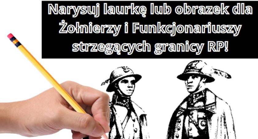 Narysuj laurkę lub obrazek dla Żołnierzy i Funkcjonariuszy strzegących granicy Polski! 