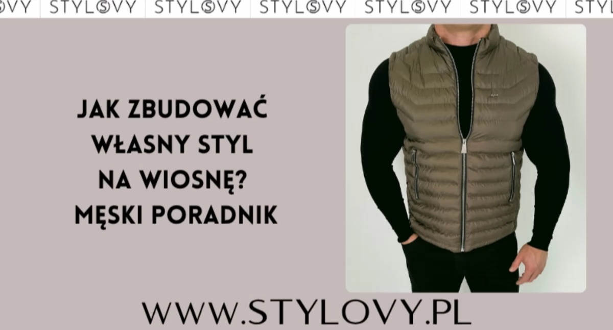 Jak zbudować własny styl na wiosnę? Męski poradnik