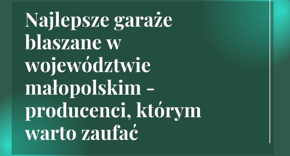 Najlepsze garaże blaszane w województwie małopolskim - producenci, którym warto zaufać