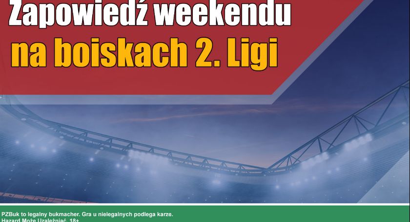 Zapowiedź weekendu na boiskach 2. Ligi