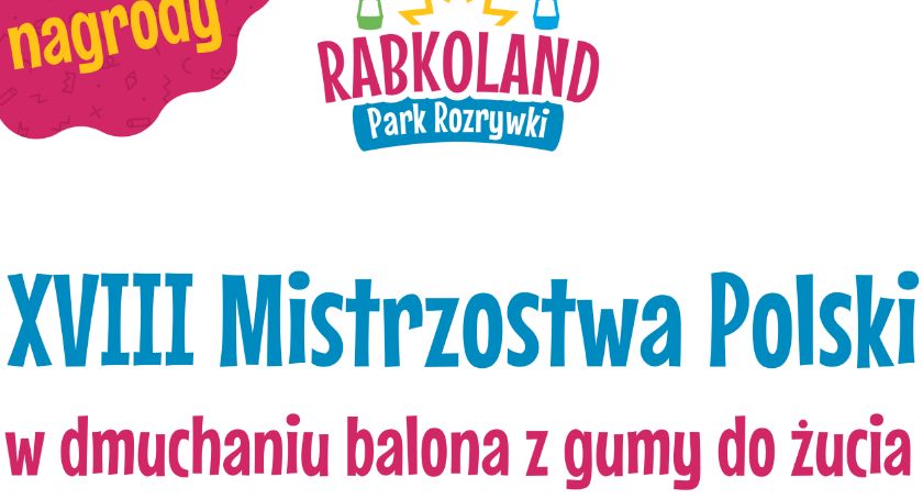 Rabkoland zaprasza na Mistrzostwa Polski w Dmuchaniu Balona z Gumy do Żucia