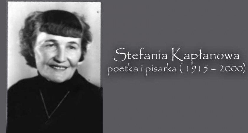 Stefania Kapłanowa - poetka i pisarka ( 1915 – 2000)