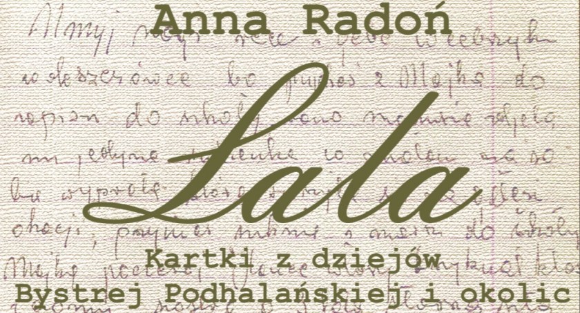 “Lala - kartki z dziejów Bystrej Podhalańskiej i okolic”