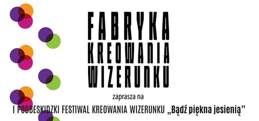 I Podbeskidzki Festiwal Kreowania Wizerunku „Bądź piękna jesienią” już we wrześniu...