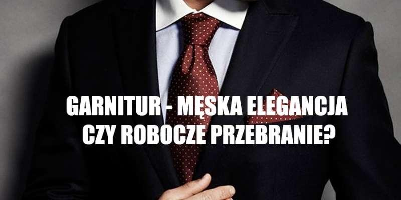 GARNITUR – MĘSKA ELEGANCJA  CZY ROBOCZE PRZEBRANIE ?