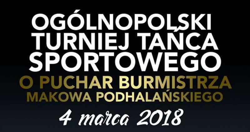 Ogólnopolski Turniej Tańca Sportowego o Puchar Burmistrza Miasta Makowa Podhalańskiego