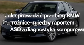 Jak sprawdzić przebieg BMW – różnice między raportem ASO a diagnostyką komputerową