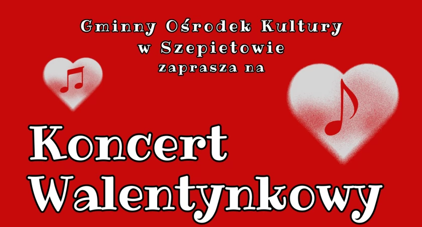 GOK Szepietowo zaprasza na Walentynkowy Koncert