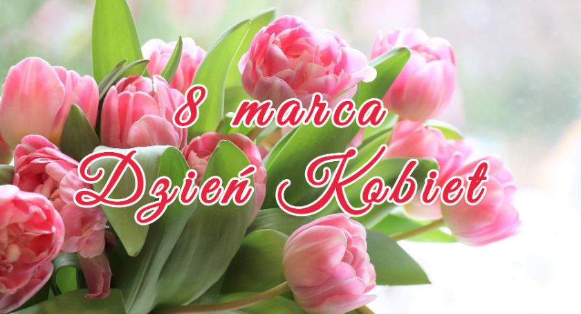 Dziś Dzień Kobiet. Wszystkim Paniom składamy najserdeczniejsze życzenia!