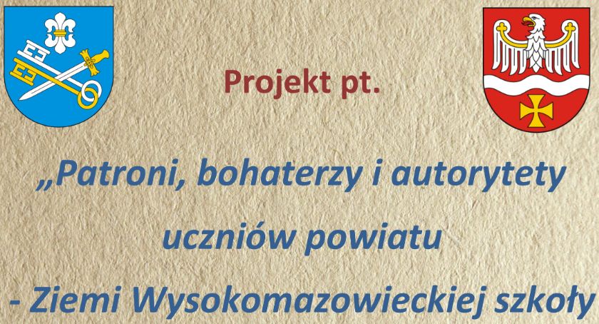 „Patroni, bohaterzy i autorytety uczniów powiatu – Ziemi Wysokomazowieckiej szkoły prezentujemy światu”