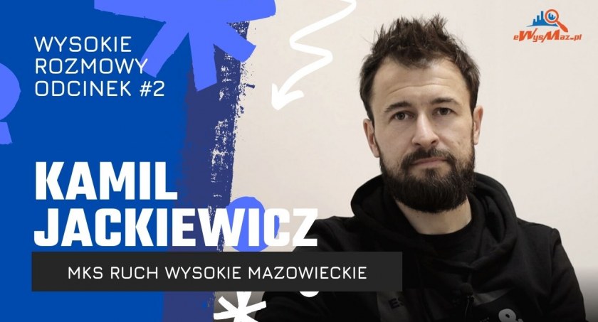 To inni muszą, my możemy – wywiad z trenerem MKS Ruch Wysokie Mazowieckie Kamilem Jackiewiczem [VIDEO]