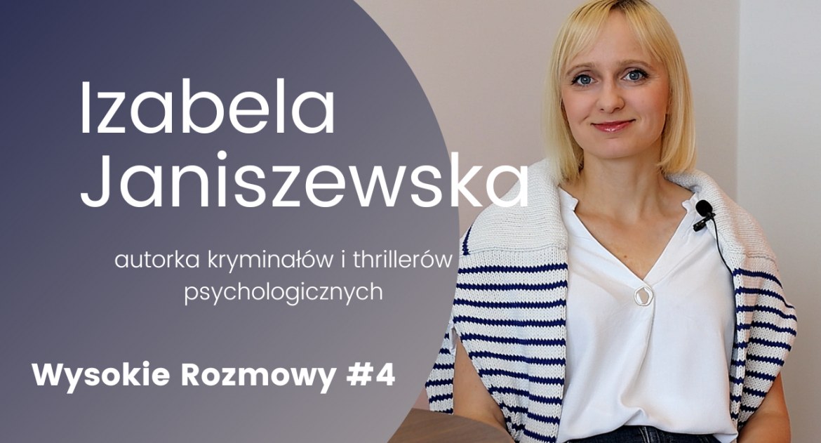 O książkach, mordercach i serialu - #WysokieRozmowy z Izabelą Janiszewską [VIDEO+PODCAST]