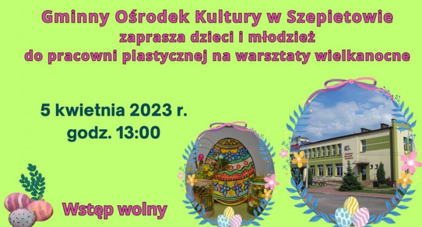 GOK zaprasza na Warsztaty Wielkanocne w Szepietowie