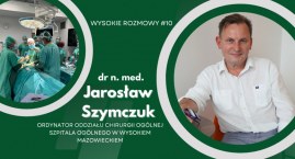 O przełomowej operacji tarczycy i wysokomazowieckim oddziale chirurgii - Wysokie Rozmowy #10 z dr n. med. Jarosławem Szymczukiem [VIDEO]