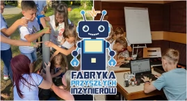 Robotyka, druk 3D i eksperymenty. Fabryka Przyszłych&hellip;