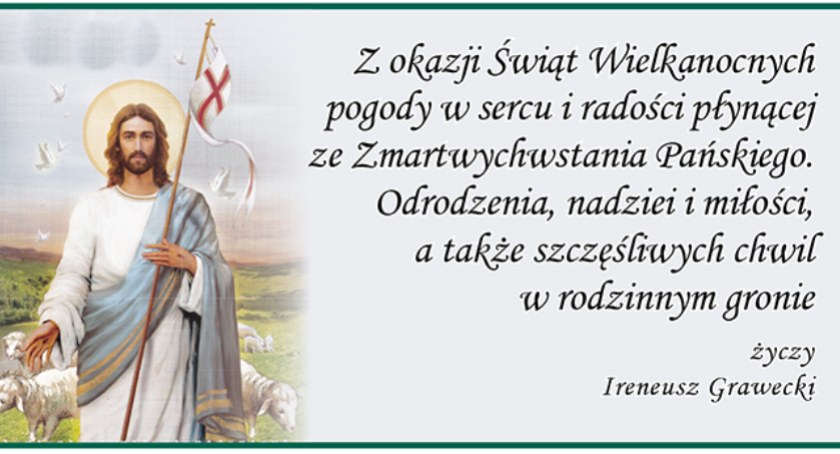 Ireneusz Grawecki życzy radości ze Zmartwychwstania Pańskiego