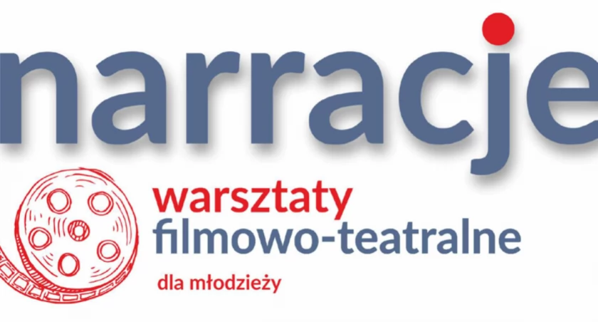 NARRACJE - warsztaty filmowo-teatralne dla młodzieży 12+!