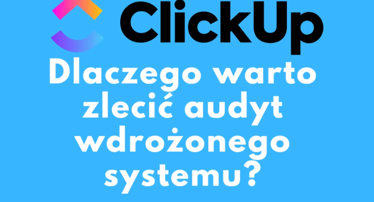 ClickUp: Zwiększ efektywność swojej firmy dzięki profesjonalnemu audytowi