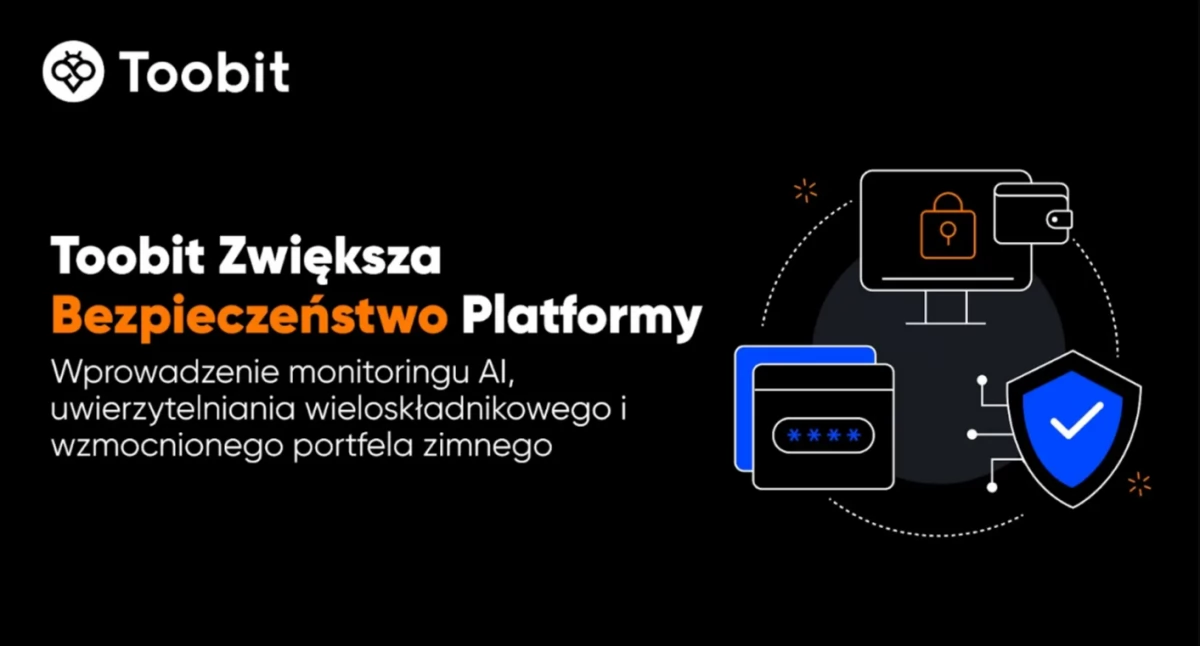 Toobit Wzmacnia Środki Bezpieczeństwa: Wprowadza Monitorowanie oparte na AI, Uwierzytelnianie Wieloskładnikowe i Udoskonalone Zarządzanie Portfelem Zimnym