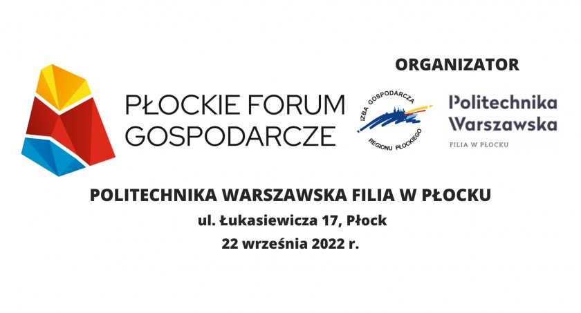 PŁOCKIE FORUM GOSPODARCZE, 22 września 2022 r. Politechnika Warszawska Filia w Płocku