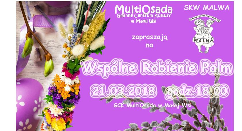 Stowarzyszenie Kobiet Wiejskich Malwa wraz z GCK MultiOsada zaprasza do wspólnego robienia palm wiel