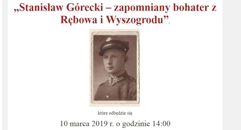 „Stanisław Górecki – zapomniany bohater z Rębowa i Wyszogrodu” - 10 marca 2019 r.