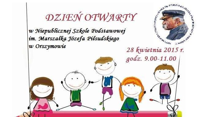 DZIEŃ OTWARTY NIEPUBLICZNEJ SZKOŁY PODSTAWOWEJ IM. MARSZAŁKA JÓZEFA PIŁSUDSKIEGO W ORSZYMOWIE 