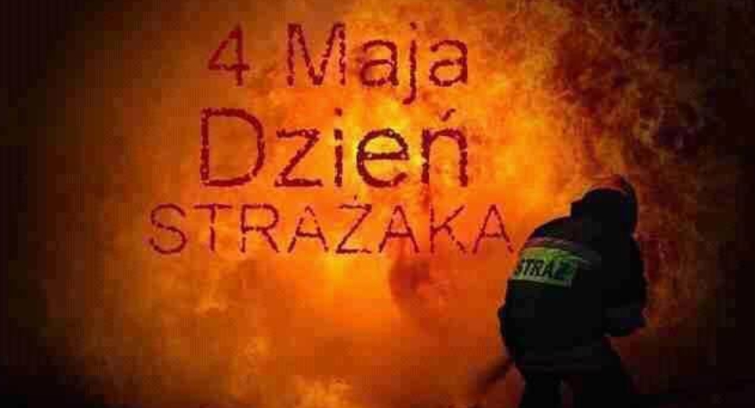 4 Maj - Międzynarodowy Dzień Strażaka!