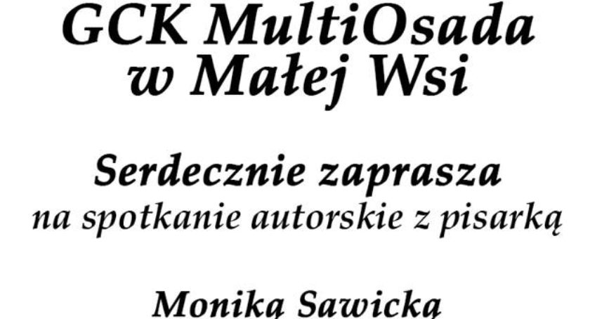 Gminne Centrum Kultury MultiOsada   Zaprasza na spotkanie autorskie z pisarką Moniką Sawicką.