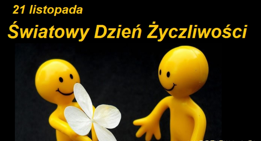 21 Listopada Światowy Dzień Życzliwości .