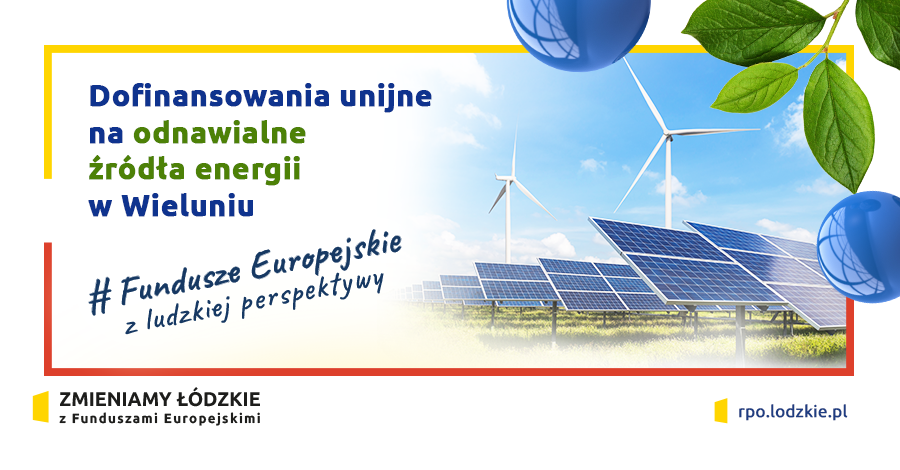 DOFINANSOWANIA UNIJNE NA ODNAWIALNE ŹRÓDŁA ENERGII W WIELUNIU