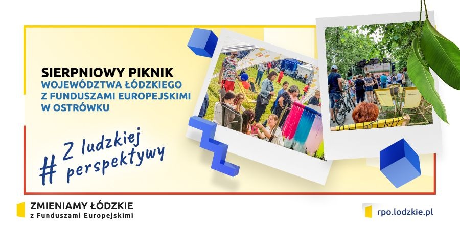 SIERPNIOWY PIKNIK WOJEWÓDZTWA ŁÓDZKIEGO Z FUNDUSZAMI EUROPEJSKIMI W OSTRÓWKU