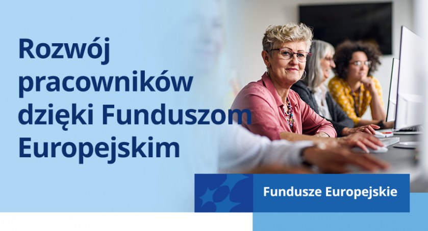 Rozwój pracowników dzięki Funduszom Europejskim
