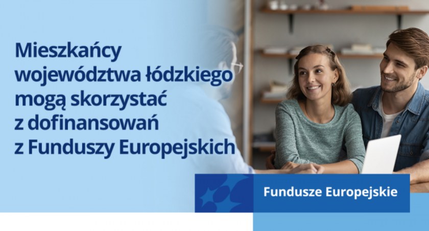 Mieszkańcy województwa łódzkiego mogą skorzystać z dofinansowań z Funduszy Europejskich